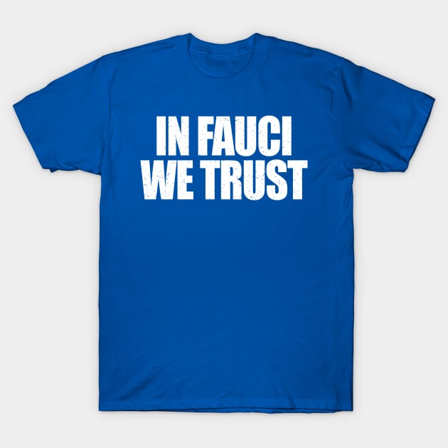 In Fauci We Trust T-Shirt by benyamine